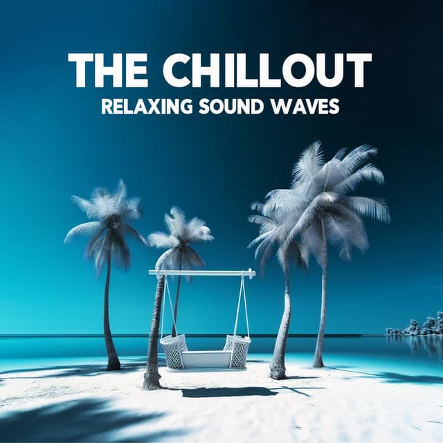 The Chillout Relaxing Sound Waves: Ibiza 2023 Sounds From The Summer - Relaxing Summer Sounds