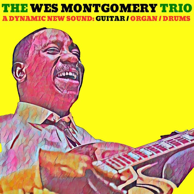 A Dymanic New Sound: Guitar / Organ / Drums - Wes Montgomery Trio