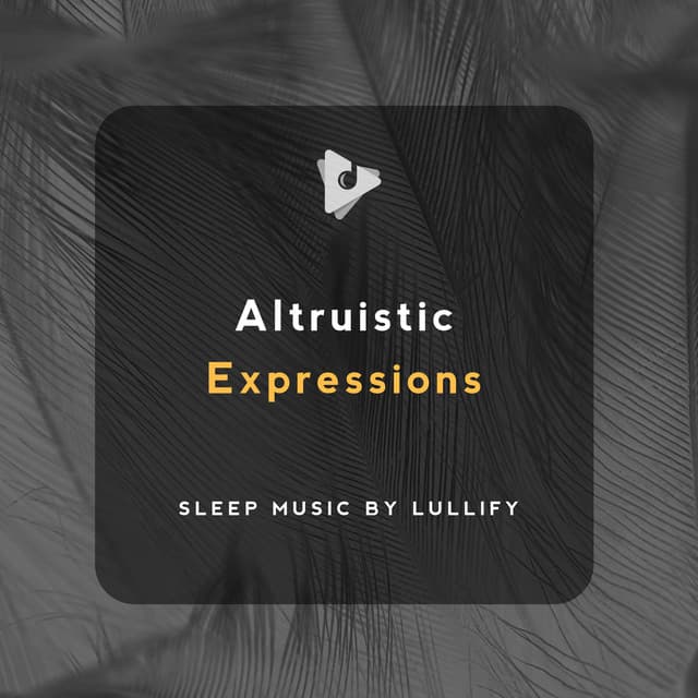 Altruistic Expressions - Sleep Music by Lullify