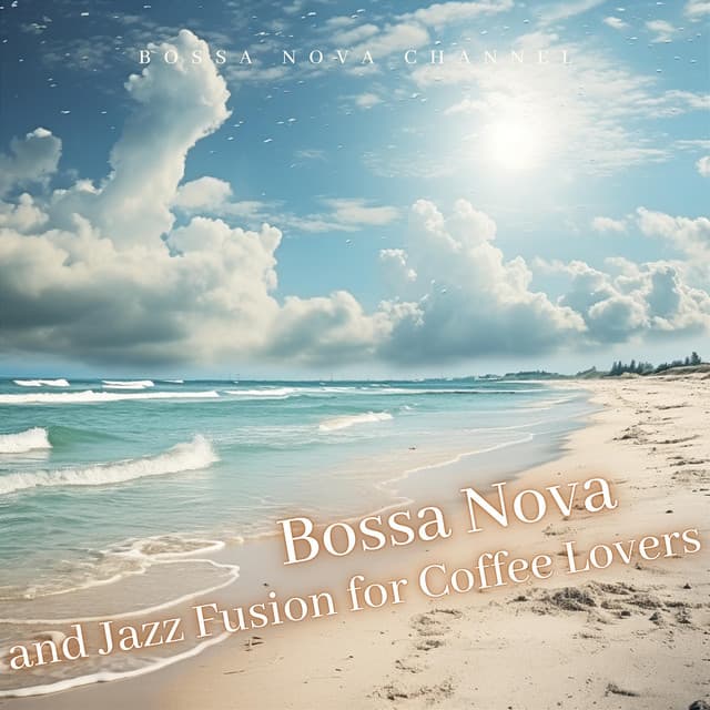 Bossa Nova and Jazz Fusion for Coffee Lovers - Bossa Nova Channel