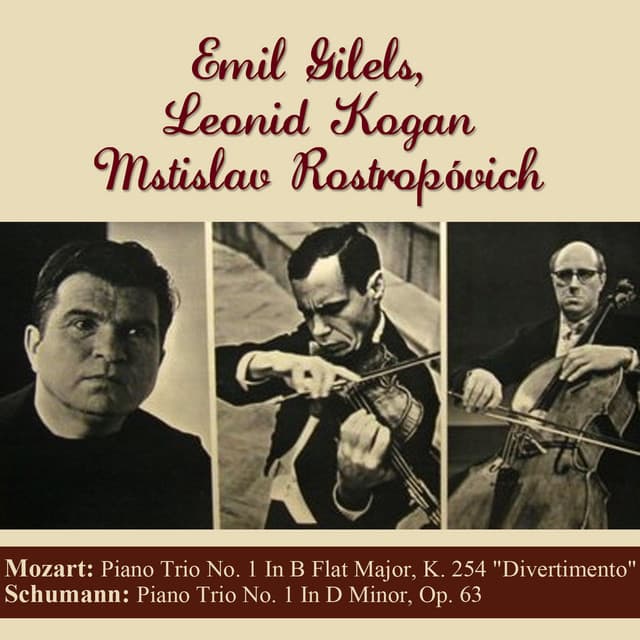 Mozart: Piano Trio No. 1 In B Flat Major, K. 254 "Divertimento" - Schumann: Piano Trio No. 1 In D Minor, Op. 63 - Emil Gilels