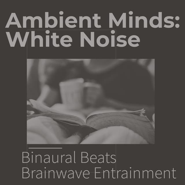 Ambient Minds: White Noise - Binaural Beats Brainwave Entrainment