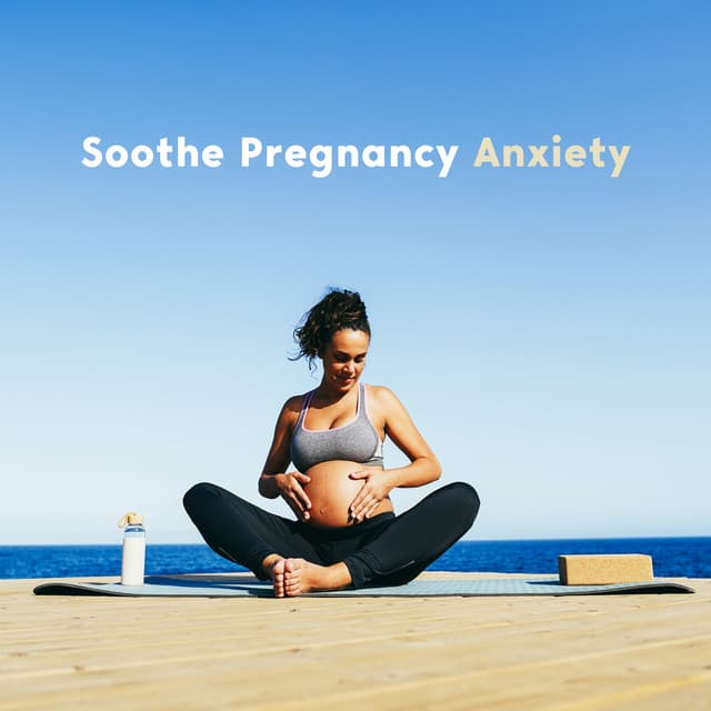 Soothe Pregnancy Anxiety: Relaxing Meditation Music for Pregnant Women with Anxiety - Calm Pregnancy Music Academy