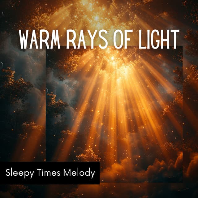 Warm Rays of Light - Sleepy Times Melody