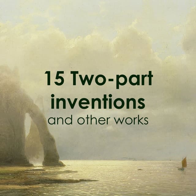 "15 Two-part inventions, BWV 772/786" and other works - Johann Sebastian Bach