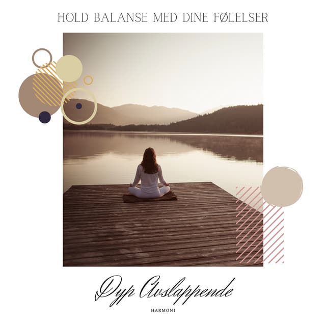 Hold Balanse Med Dine Følelser - Dyp Avslappende Harmoni