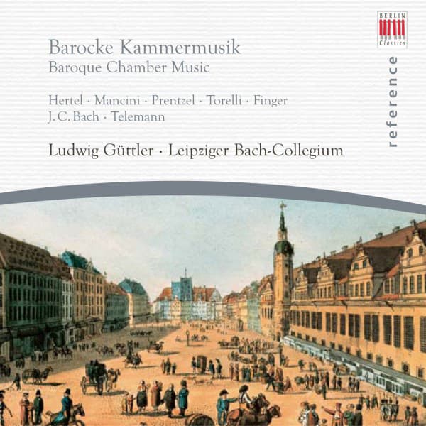 Hertel, Mancini, Prentzel, Torelli, Finger, J.C. Bach & Telemann: Baroque Chamber Music - Ludwig Güttler