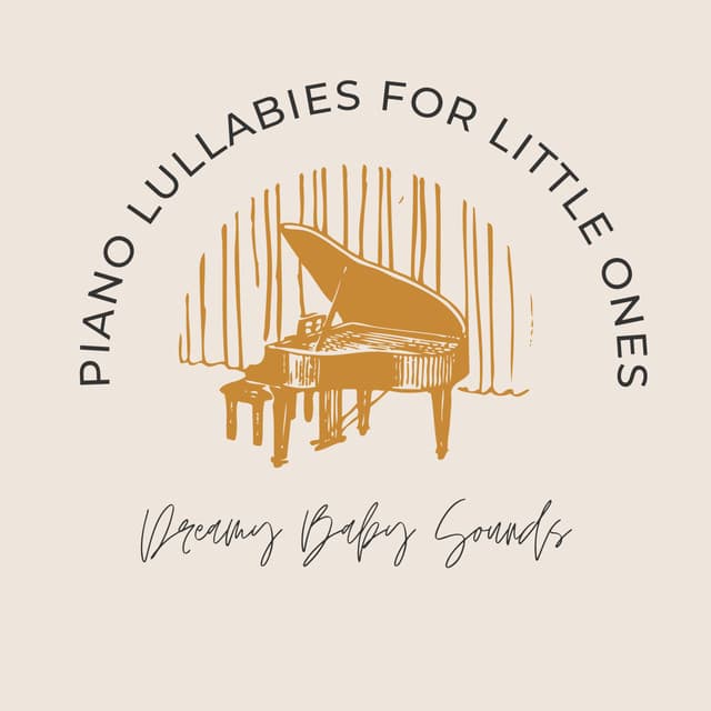 Piano Lullabies for Little Ones: Dreamy Baby Sounds - Peaceful pianos