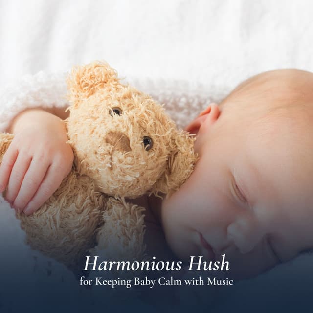 Harmonious Hush for Keeping Baby Calm with Music - Wonderful Lullabies