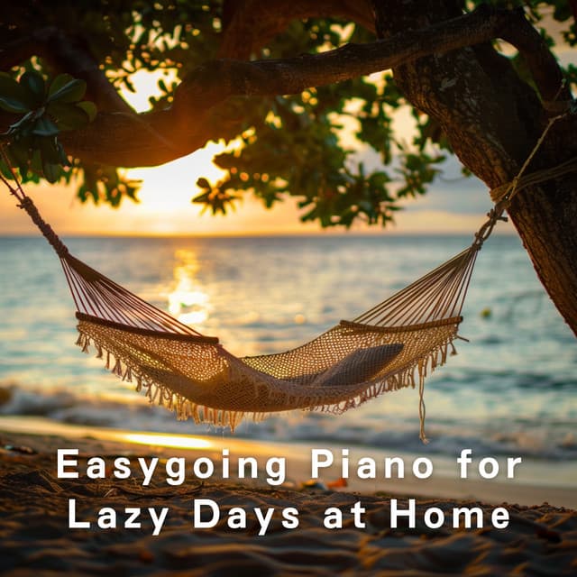 Easygoing Piano for Lazy Days at Home - Dream House