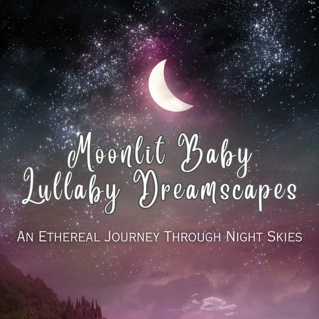 Moonlit Baby Lullaby Dreamscapes: An Ethereal Journey Through Night Skies - Baby Sleep Ambience