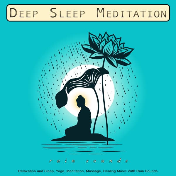 Deep Sleep Meditation: Relaxation and Sleep, Yoga, Meditation, Massage, Healing Music With Rain Sounds - Meditation Music