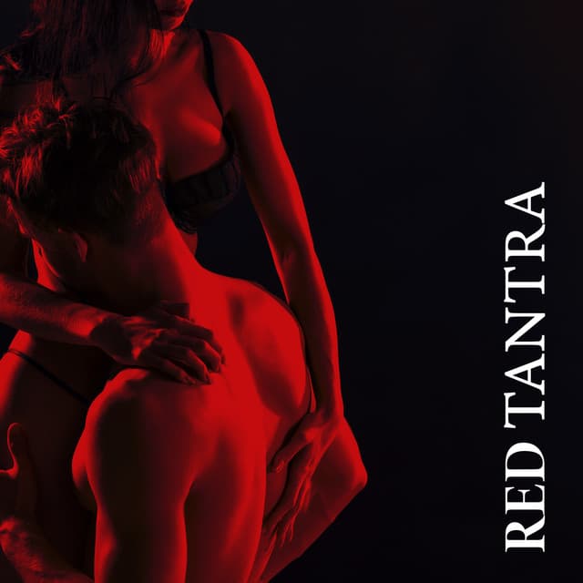 Red Tantra - Music To Help Deepen The Bond With Your Partner During Sexual Practices - Tantric Music Masters