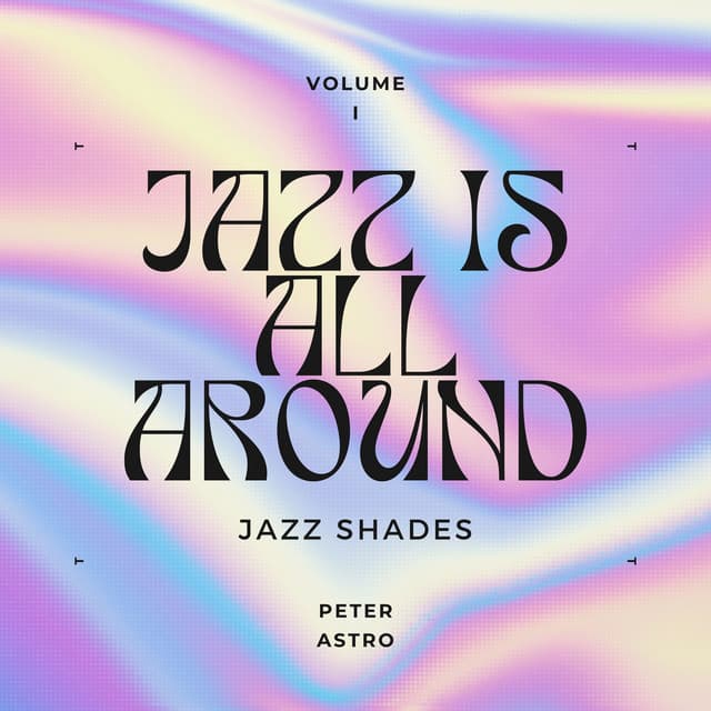 Jazz Is All Around: Volume One - Jazz Shades