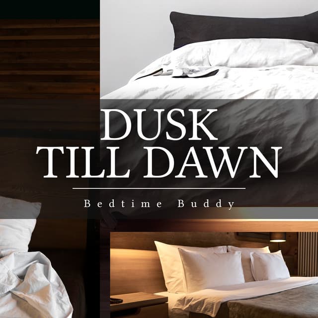 Dusk Till Dawn - Bedtime Buddy