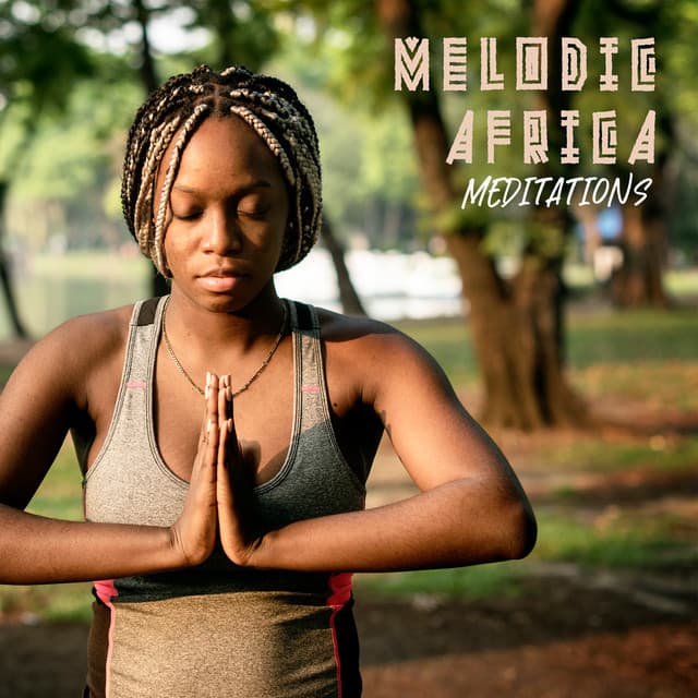 Melodic Africa Meditations: Spiritual Awakening, Positive Energy - Meditation Music Masters