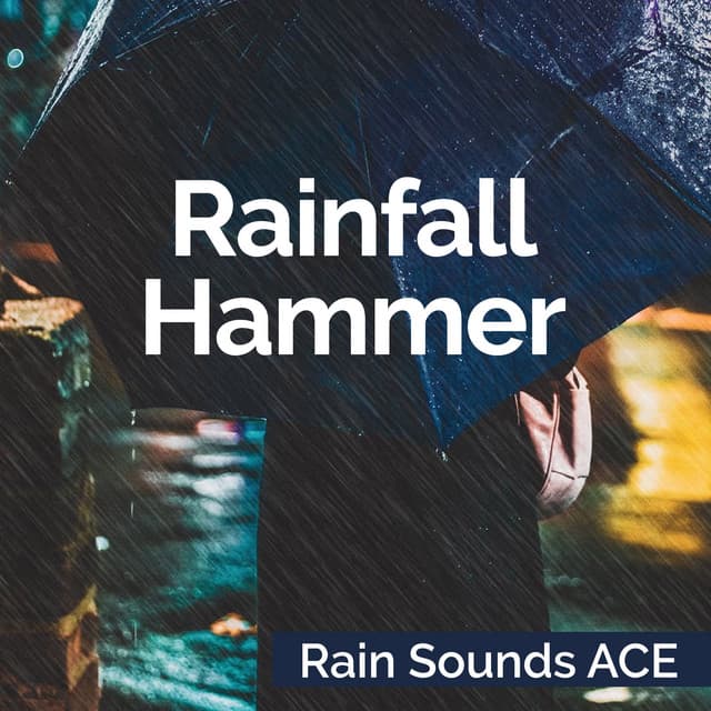 Rainfall Hammer - Rain Sounds ACE