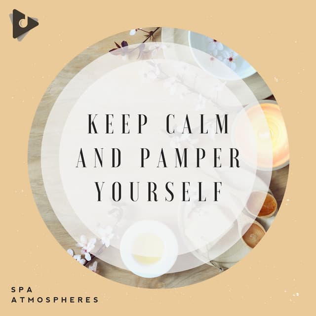 Keep Calm and Pamper Yourself - Spa Atmospheres