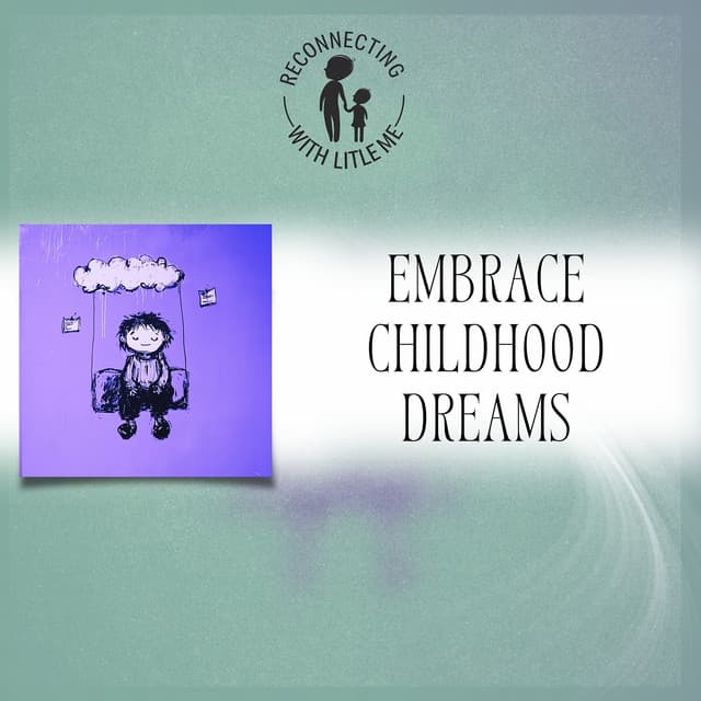 Embrace Childhood Dreams - Reconnecting with Little Me