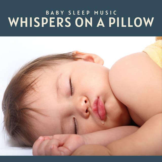 Whispers on a Pillow: Lullabies for Babies - Baby Sleep Music