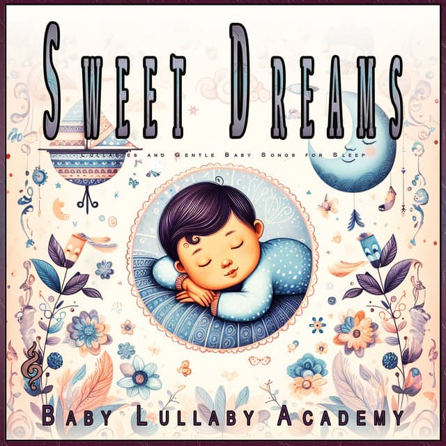 Sweet Dreams: Lullabies and Gentle Baby Songs for Sleep - Baby Lullaby Academy