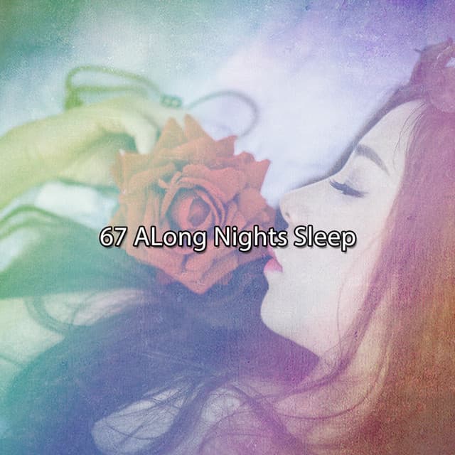 67 ALong Nights Sleep - Piano Relax