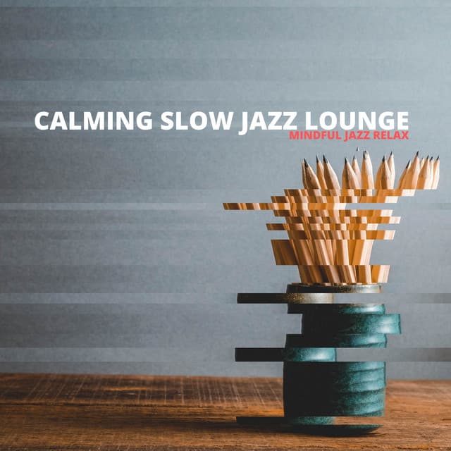 Mindful Jazz Relax - Calming Slow Jazz Lounge