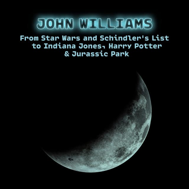 John Williams - From Star Wars and Schindler's List to Indiana Jones, Harry Potter & Jurassic Park - John Williams