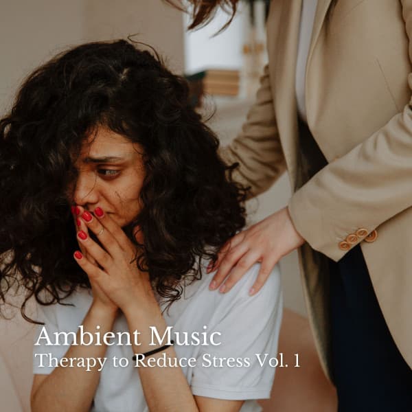 Ambient Music: Therapy to Reduce Stress Vol. 1 - Relaxing Music Playlist