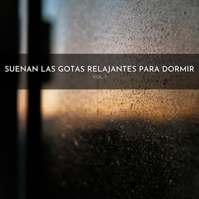 Suenan Las Gotas Relajantes Para Dormir Vol. 1 - Música para Dormir Con Relajantes Sonidos de la Naturaleza