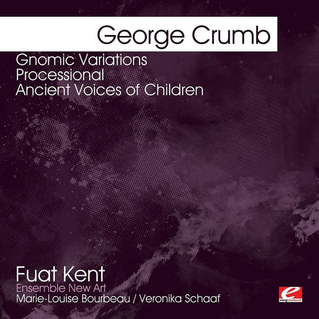 Crumb: Gnomic Variations - Processional - Ancient Voices of Children - George Crumb