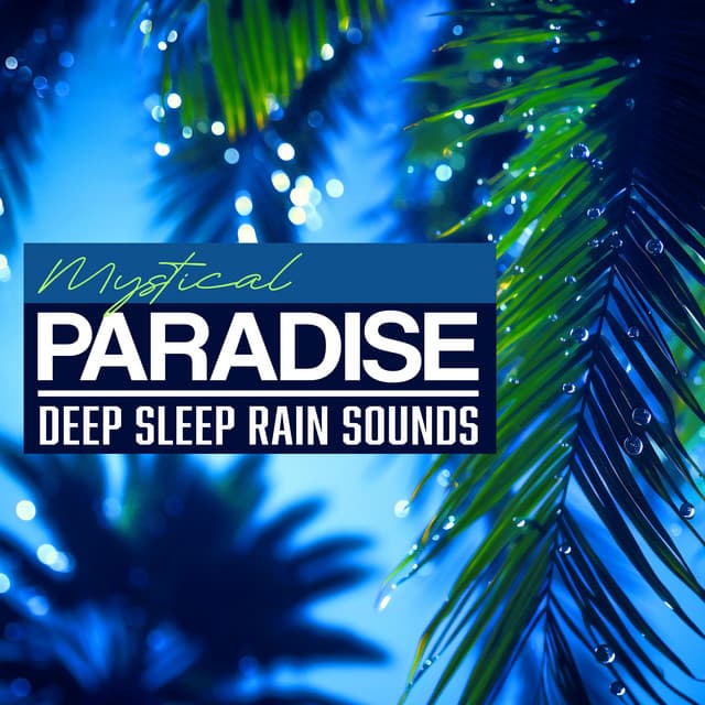 Mystical Paradise - Deep Sleep Rain Sounds