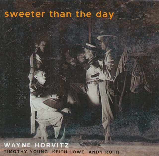 Sweeter Than The Day - Wayne Horvitz