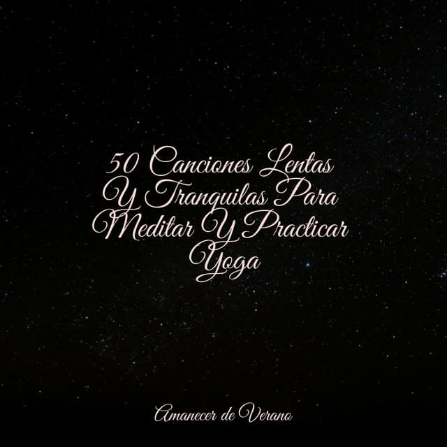50 Canciones Lentas Y Tranquilas Para Meditar Y Practicar Yoga - Canciones Infantiles de Niños