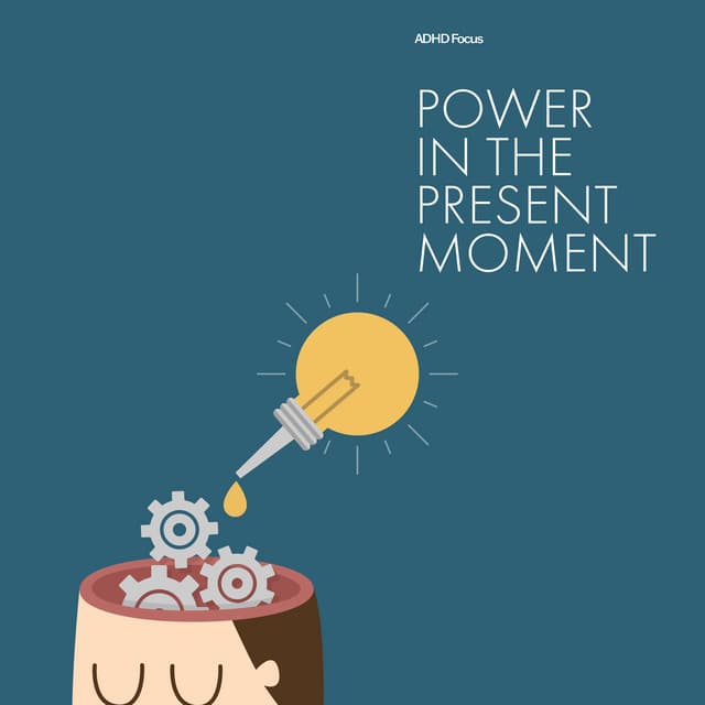 Power in the Present Moment - ADHD Focus
