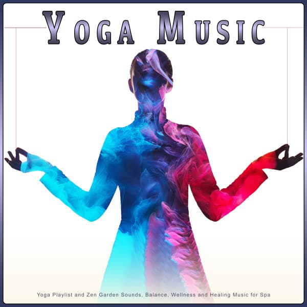 Yoga Music: Yoga Playlist and Zen Garden Sounds, Balance, Wellness and Healing Music for Spa - Yoga Music