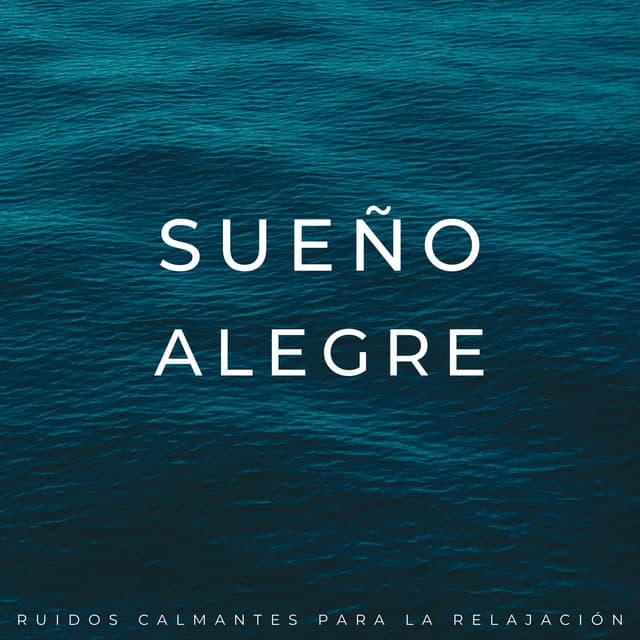 Sueño Alegre: Ruidos Calmantes Para La Relajación - Océano
