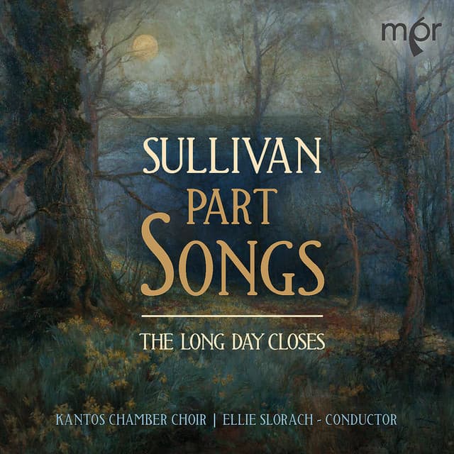 The Long Day Closes: Sullivan Part Songs - Arthur Sullivan