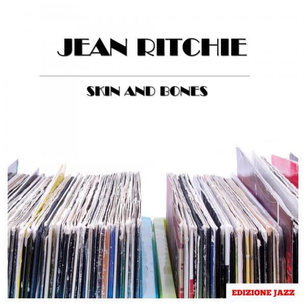 Skin And Bones - Jean Ritchie