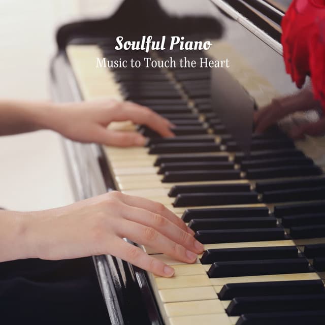 Soulful Piano: Music to Touch the Heart - Relaxing Piano