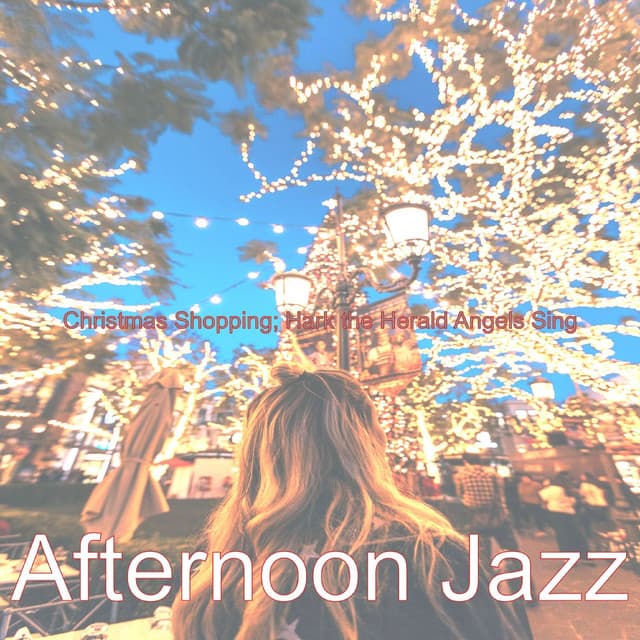Christmas Shopping; Hark the Herald Angels Sing - Afternoon Jazz