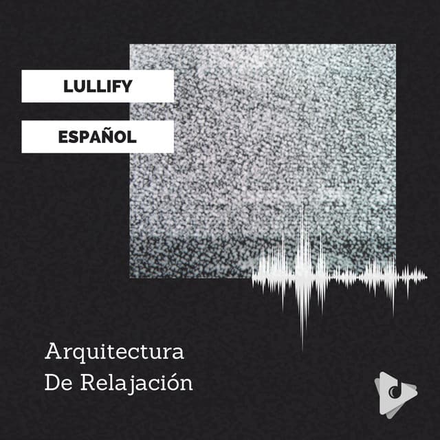 Arquitectura De Relajación - Lullify Español