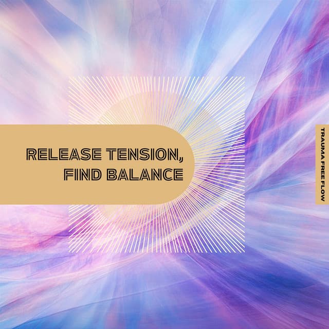 Release Tension, Find Balance - Trauma Free Flow