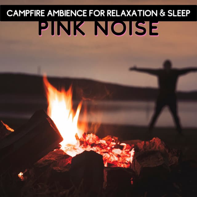Pink Noise - Campfire Ambience for Relaxation & Sleep, Loopable - Nature Collective