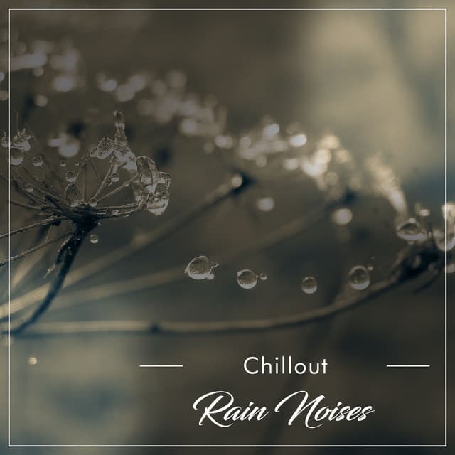 10 Chillout Rain Sounds for Spa Relaxation - Ambient Forest