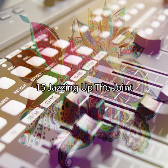 15 Jazzing Up The Joint - Relaxing Instrumental Jazz Academy