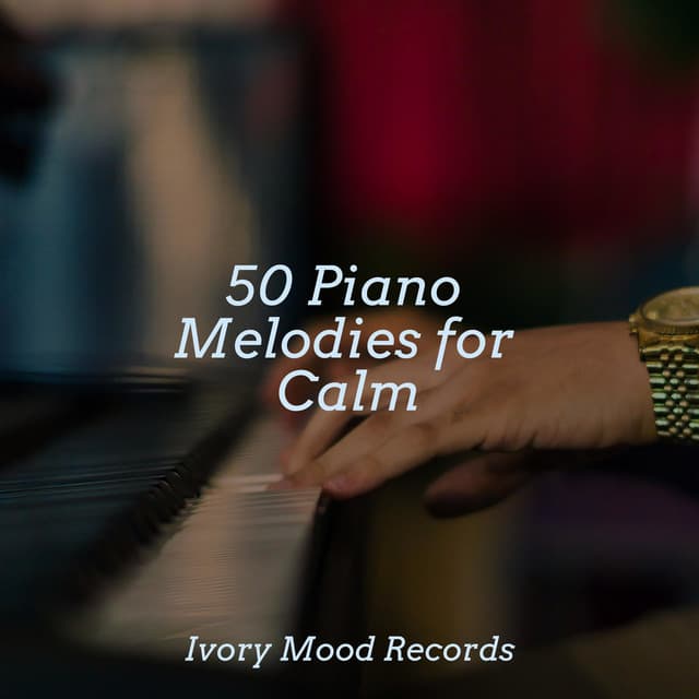 50 Piano Melodies for Calm - Calming Sounds
