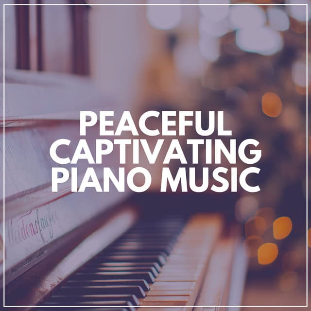 Peaceful Captivating Piano Music - Relaxing Piano Music