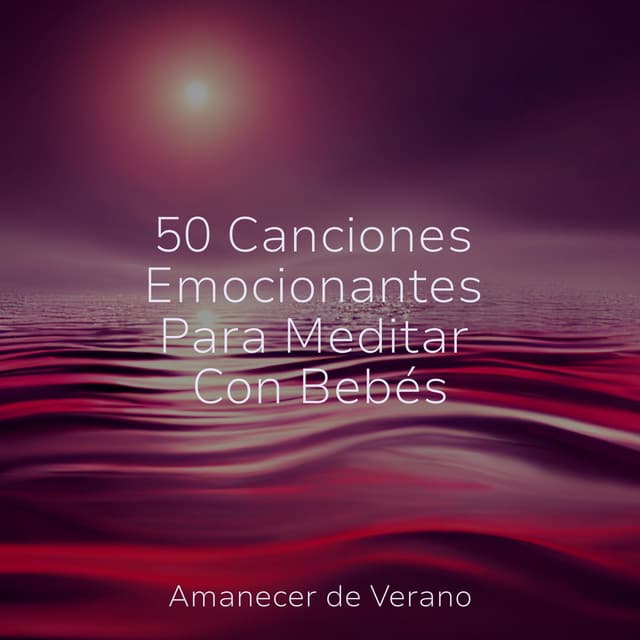 50 Canciones Emocionantes Para Meditar Con Bebés - Deep Sleep Relaxation