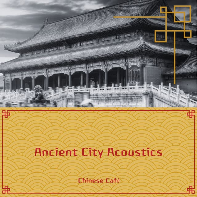 Ancient City Acoustics: Timeless Chinese Tunes for Relaxation - Chinese Café